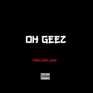 OH Geez(feat. Funk Shui) (Explicit)