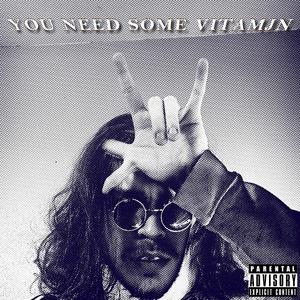 YOU NEED SOME VITAMJN! (Explicit)