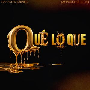 Qué lo Que (feat. JAYDUBBTHARULER) [Explicit]
