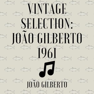 Vintage Selection: João Gilberto 1961 (2021 Rremastered)