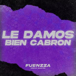 LE DAMOS BIEN CABRON (feat. Question) [Explicit]