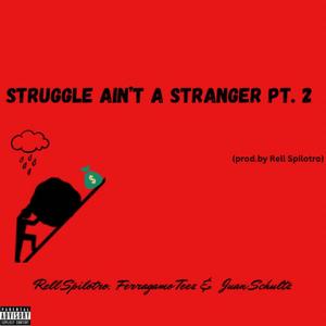 Struggle Ain't A Stranger, Pt. 2 (feat. Ferragamo Teez & Juan Schultz) [Explicit]