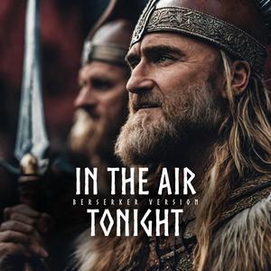In The Air Tonight (Berserker Version)
