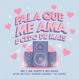 FALA QUE ME AMA É CEDO DE MAIS (Explicit)