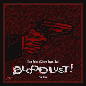 Blood Lust! (feat. Remy Rotten, Krimson Graey & Luci!) [Explicit]