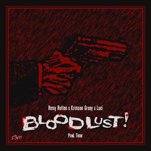 Blood Lust!(feat. Remy Rotten, Krimson Graey & Luci!) (Explicit)