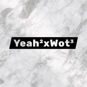 Yeah²xWot³ (feat. Stretch DCM)