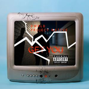 GET YOU (feat. PROJECT NATIVE) (Explicit)