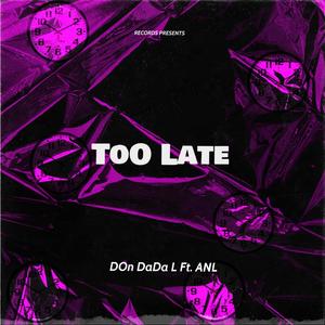 Too Late (feat. ANL) (Explicit)