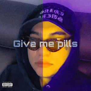 Give me pills (Explicit)