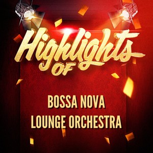 Highlights of Bossa Nova Lounge Orchestra