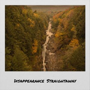 Disappearance Straightaway