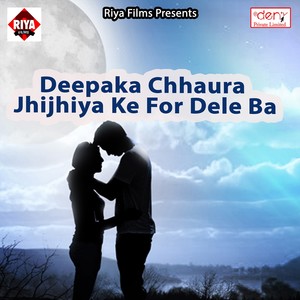 Deepaka Chhaura Jhijhiya Ke for Dele Ba