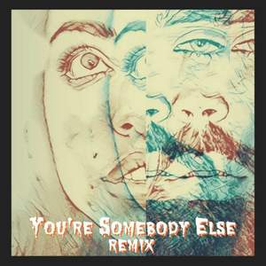 You're Somebody Else (Remix)