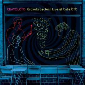 Crayoloto: Live at Cafe Oto (Live)