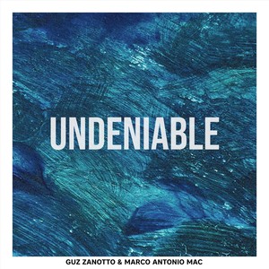 Undeniable(feat. Marco Antônio Mac)