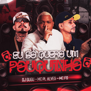 Eu Só Quero um Pouquinho (Explicit)