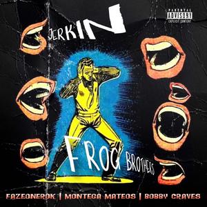 Jerkin (feat. Bobby Craves, Fazeonerok & Montega Mateos) [Explicit]