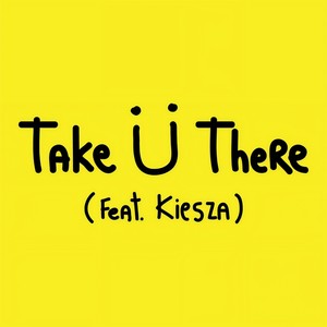 Take Ü There(feat. Kiesza)