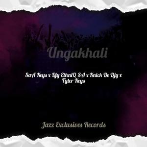 Ungakhali (feat. Djy EthniQ SA, Knick De Djy & Tyler Keys)