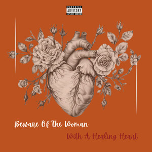 Beware Of The Woman With A Healing Heart (Explicit)