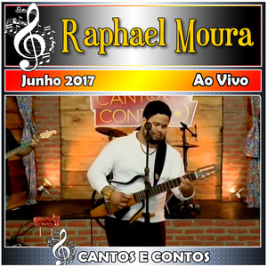 Cantos & Contos Com Raphael Moura Ao Vivo - 2017