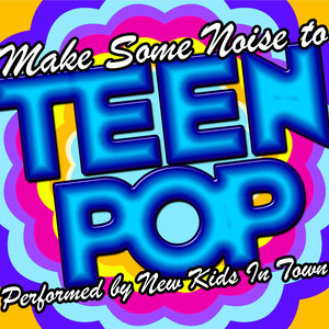 Make Some Noise to Teen Pop