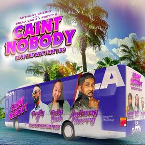 CAINT NOBODY (feat. Bella Cash & Pretty B) (Explicit)