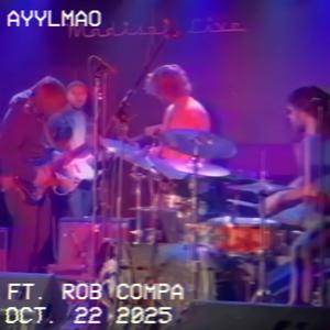 Ayylmao (feat. Rob Compa) (Live 10.22.25)