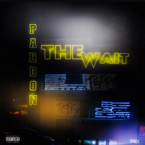 Pardon The Wait (Explicit)