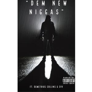 Dem New Niggas (feat. Demetrius Collins & Evv) [Explicit]