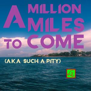 A Million Miles To Come