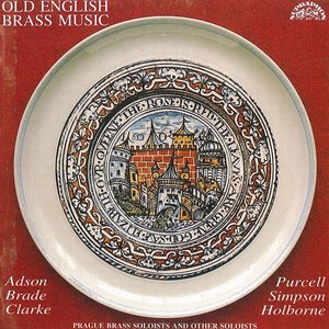 Purcell, Simpson, Adson, Holborne, Brade, Clarke: Old English Brass Music