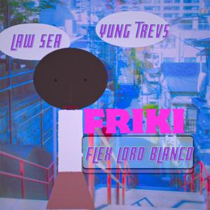 FRIKI (feat. Law Sea & Yung Trevs) (Explicit)