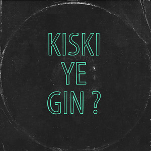 Kiski Ye Gin ?