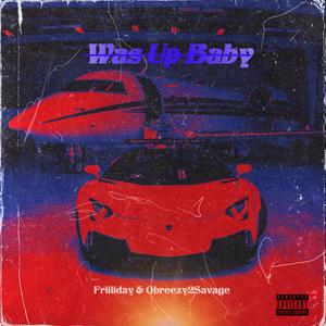 Was Up Baby (feat. Obreezy2Savage) [Explicit]