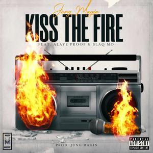 KISS THE FIRE (feat. Alaye Proof & Blaq Mo) [Explicit]