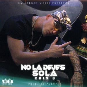 NO LA DEJES SOLA (feat. KRIS G)