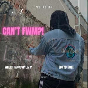 Can't Fwm ?! (Explicit)