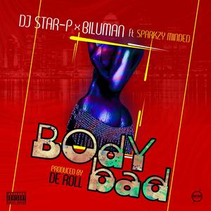 Body Bad (feat. DJ star p & Sparkzy) [Explicit]