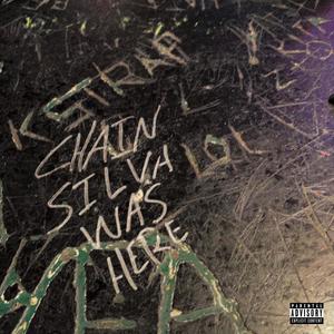 Chain Silva Was Here (Explicit)