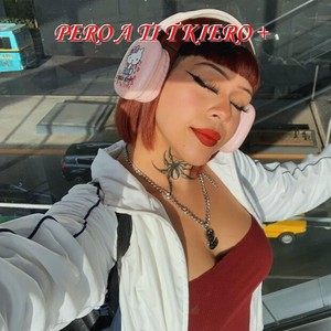 Pero A Ti T Kiero +