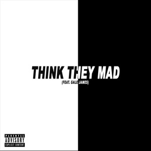 Think They Mad (feat. Gale James) [Explicit]