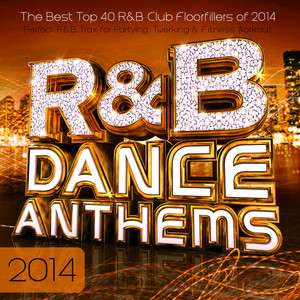 R & B Dance Anthems 2014 - The Best Top 40 Rnb Club Floorfillers for 2014 - Perfect R and B Trax for Partying Twerking & Fitness Workout