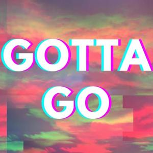 Gotta Go (Explicit)