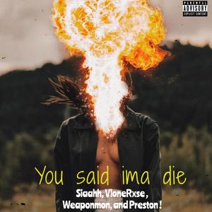 You Said Ima Die (Explicit)