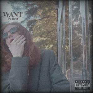 WANT (feat. jrny) [Explicit]