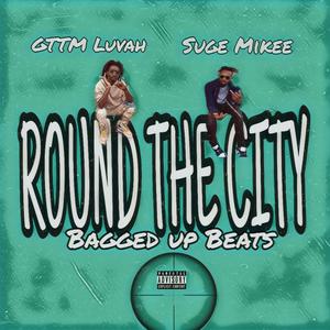 Round The City (feat. GTTM Luvah & Baggedup beats) [Explicit]