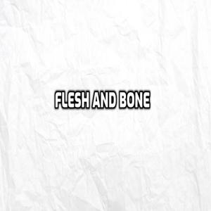 flesh and bone
