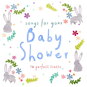 Songs for Your Baby Shower (30 Perfect Tracks)